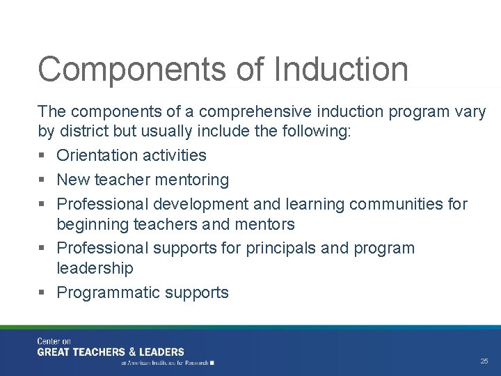 Components of Induction The components of a comprehensive induction program vary by district but
