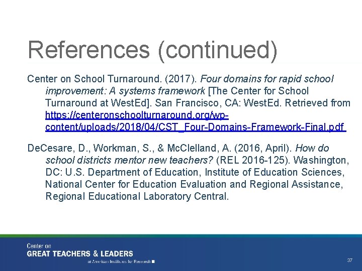 References (continued) Center on School Turnaround. (2017). Four domains for rapid school improvement: A
