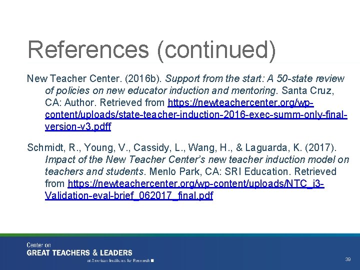 References (continued) New Teacher Center. (2016 b). Support from the start: A 50 -state