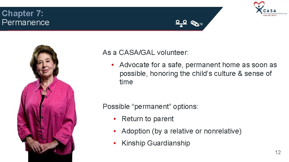 Chapter 7: Permanence 7 B As a CASA/GAL volunteer: • Advocate for a safe,