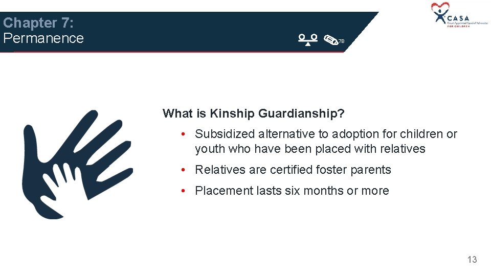 Chapter 7: Permanence 7 B What is Kinship Guardianship? • Subsidized alternative to adoption