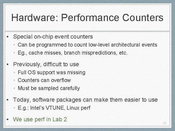 Hardware: Performance Counters • Special on-chip event counters • Can be programmed to count