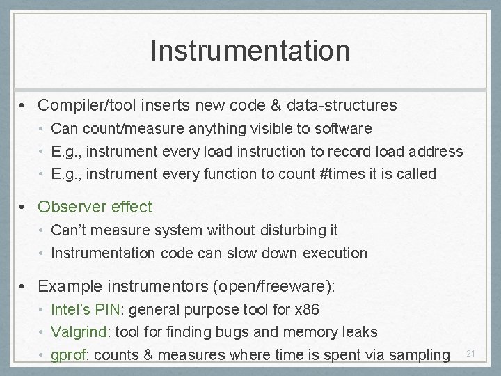 Instrumentation • Compiler/tool inserts new code & data-structures • Can count/measure anything visible to