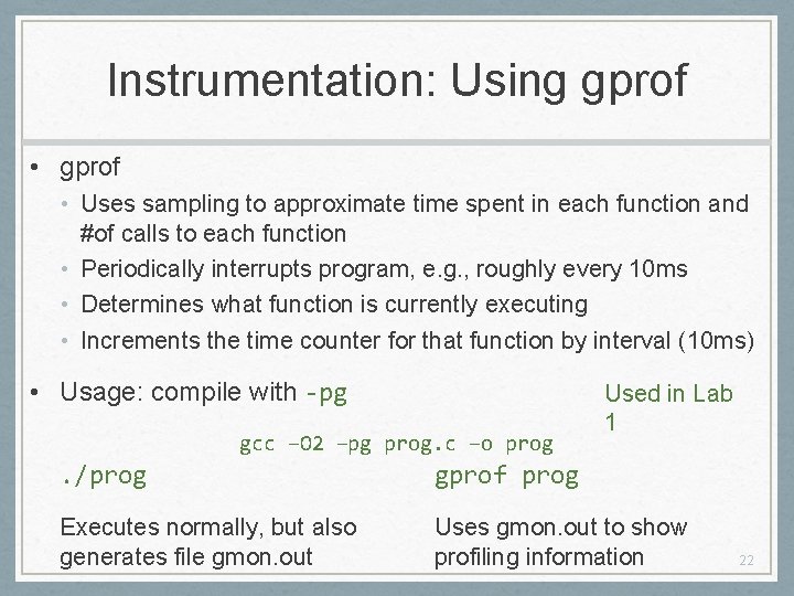 Instrumentation: Using gprof • Uses sampling to approximate time spent in each function and