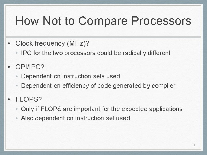 How Not to Compare Processors • Clock frequency (MHz)? • IPC for the two