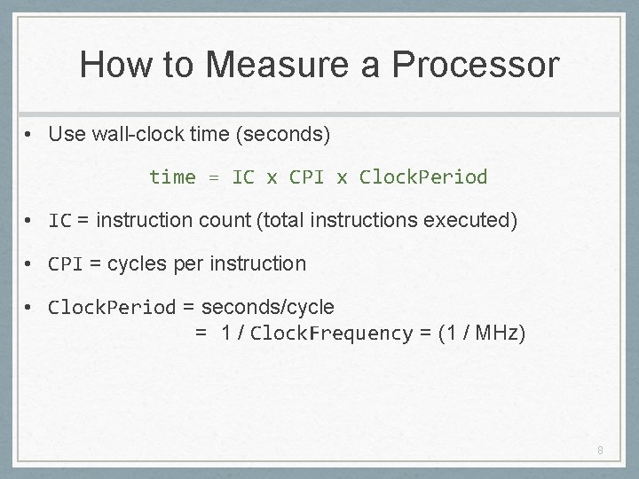 How to Measure a Processor • Use wall-clock time (seconds) time = IC x