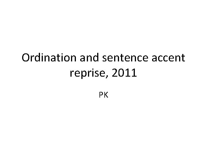 Ordination and sentence accent reprise, 2011 PK 
