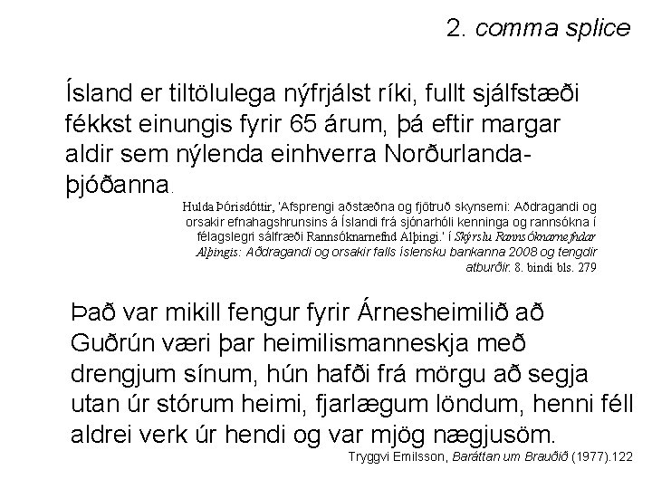 2. comma splice Ísland er tiltölulega nýfrjálst ríki, fullt sjálfstæði fékkst einungis fyrir 65