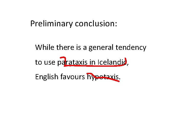 Preliminary conclusion: While there is a general tendency to use parataxis in Icelandic, English