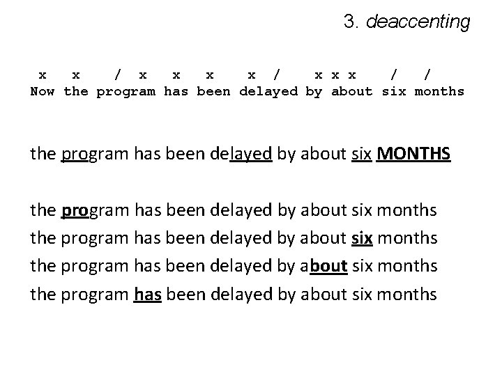 3. deaccenting x x / x x x / / Now the program has