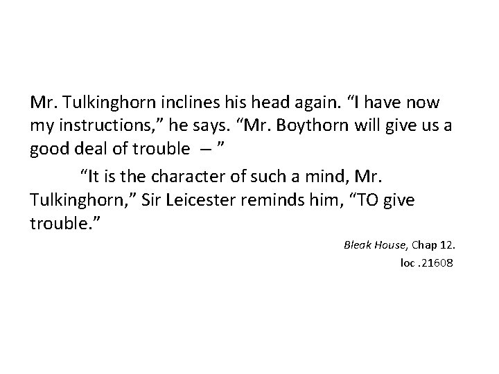 Mr. Tulkinghorn inclines his head again. “I have now my instructions, ” he says.
