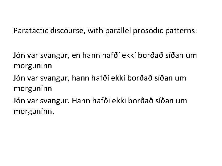 Paratactic discourse, with parallel prosodic patterns: Jón var svangur, en hann hafði ekki borðað