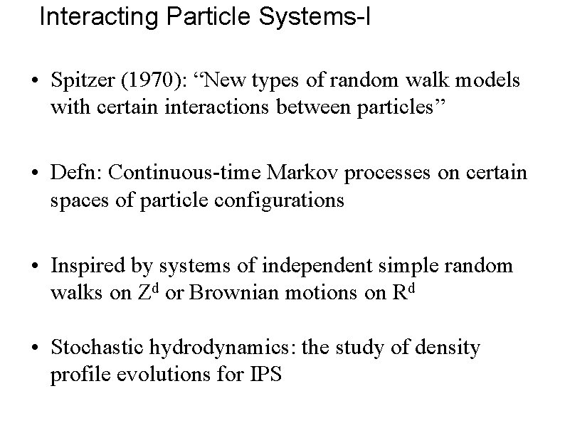 Interacting Particle Systems-I • Spitzer (1970): “New types of random walk models with certain