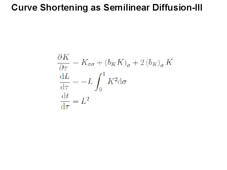 Curve Shortening as Semilinear Diffusion-III 