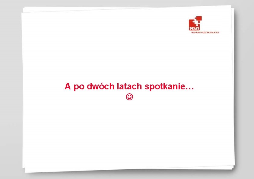 A po dwóch latach spotkanie… 