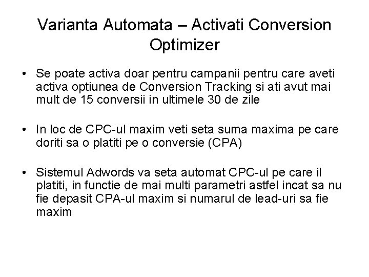 Varianta Automata – Activati Conversion Optimizer • Se poate activa doar pentru campanii pentru