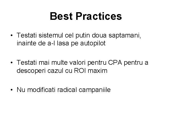 Best Practices • Testati sistemul cel putin doua saptamani, inainte de a-l lasa pe