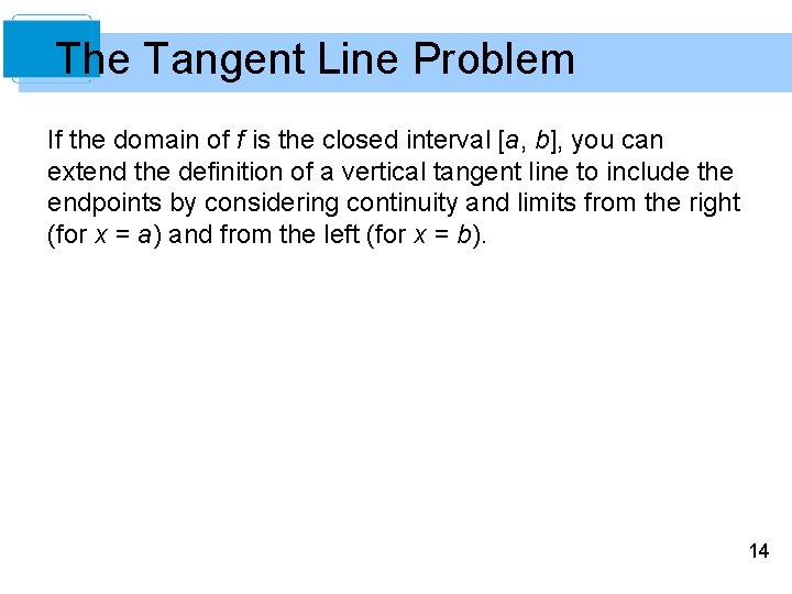 The Tangent Line Problem If the domain of f is the closed interval [a,