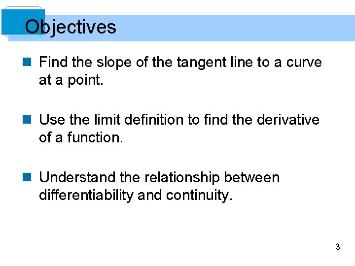 Objectives n Find the slope of the tangent line to a curve at a