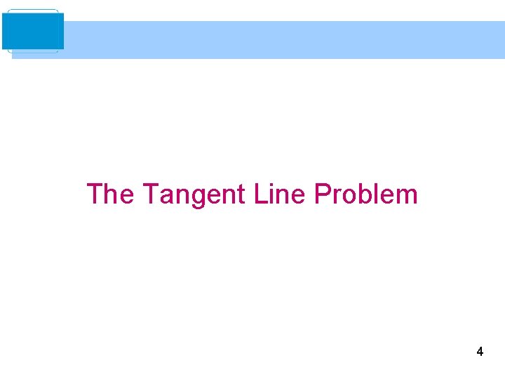 The Tangent Line Problem 4 