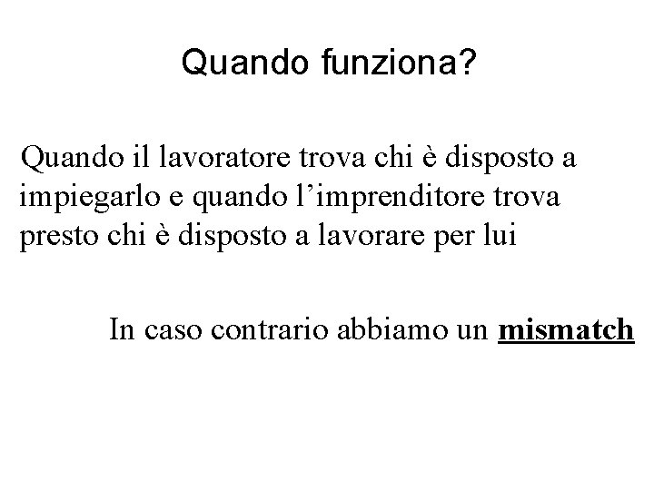 Quando funziona? Quando il lavoratore trova chi è disposto a impiegarlo e quando l’imprenditore