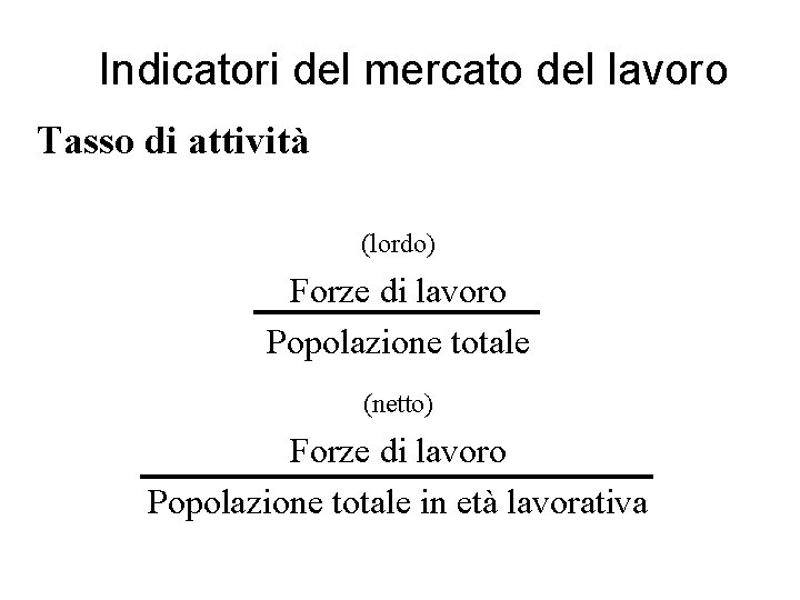 Indicatori del mercato del lavoro Tasso di attività (lordo) Forze di lavoro Popolazione totale