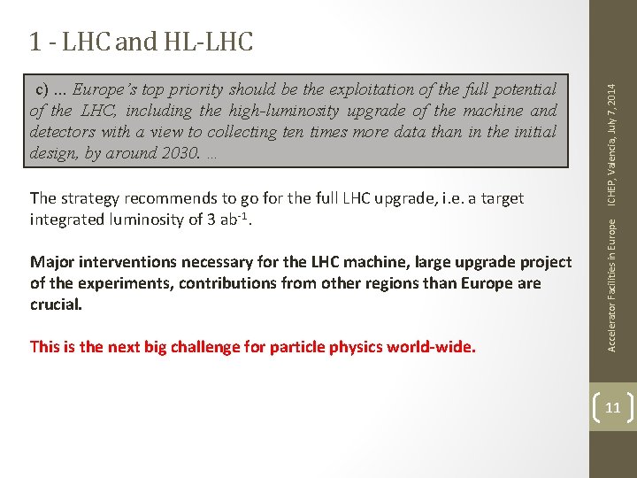 The strategy recommends to go for the full LHC upgrade, i. e. a target