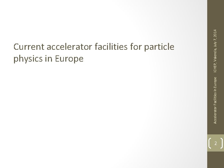 ICHEP, Valencia, July 7, 2014 Accelerator Facilities in Europe Current accelerator facilities for particle