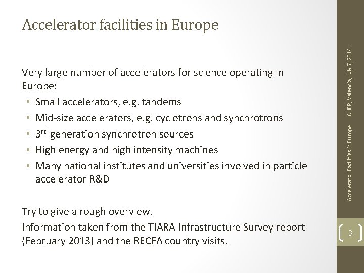 Try to give a rough overview. Information taken from the TIARA Infrastructure Survey report