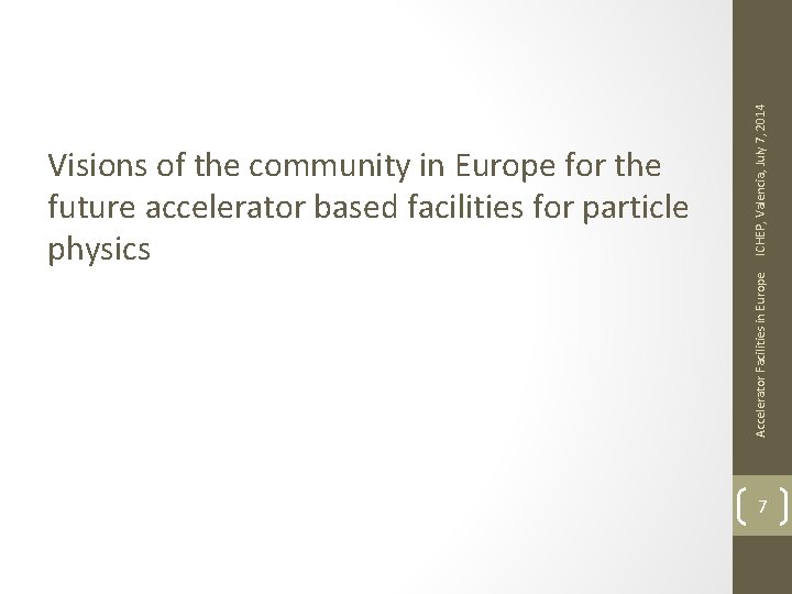 ICHEP, Valencia, July 7, 2014 Accelerator Facilities in Europe Visions of the community in
