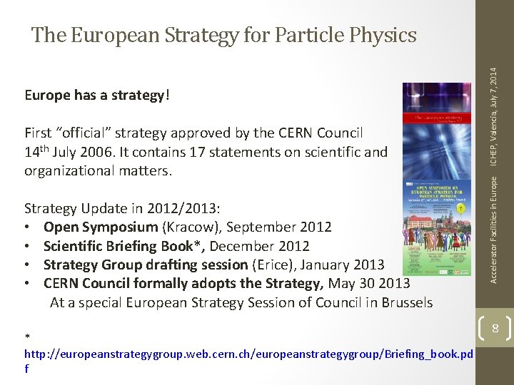 First “official” strategy approved by the CERN Council 14 th July 2006. It contains