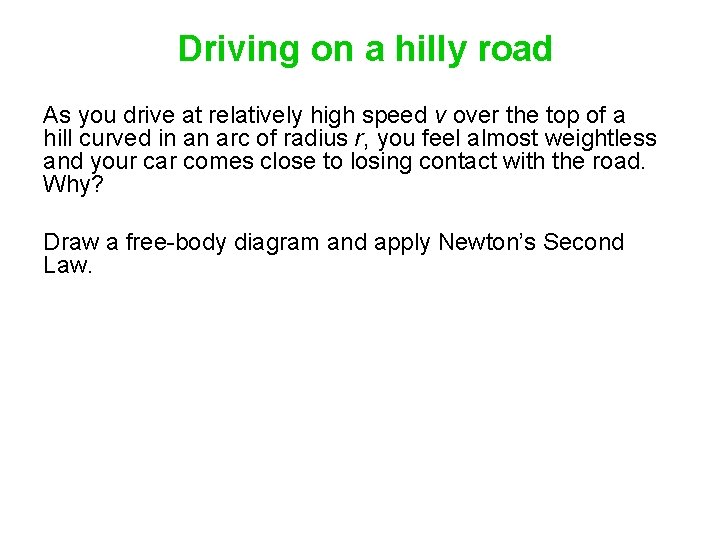Driving on a hilly road As you drive at relatively high speed v over