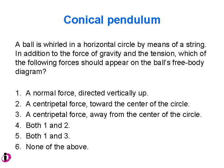 Conical pendulum A ball is whirled in a horizontal circle by means of a