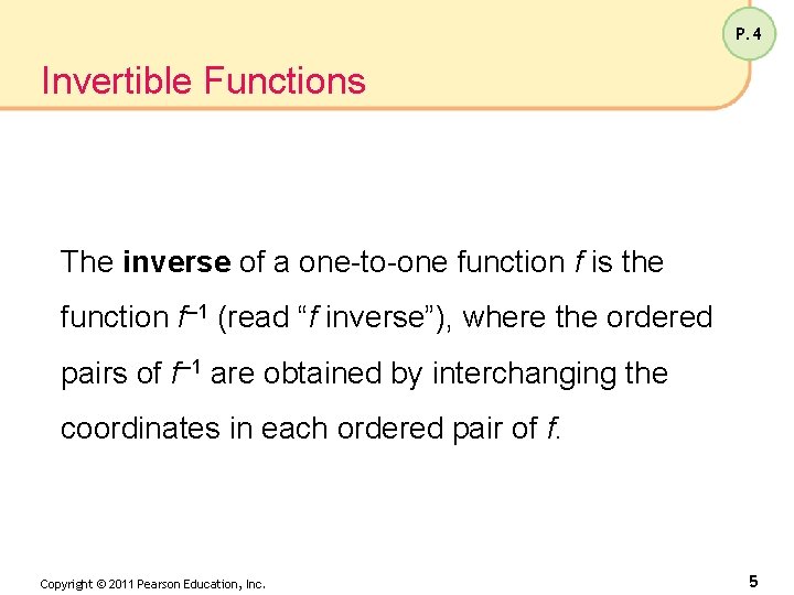 P. 4 Invertible Functions The inverse of a one-to-one function f is the function