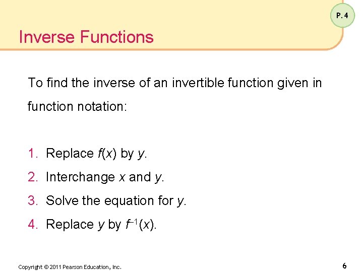 P. 4 Inverse Functions To find the inverse of an invertible function given in
