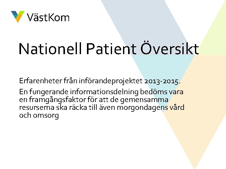 Nationell Patient Översikt Erfarenheter från införandeprojektet 2013 -2015. En fungerande informationsdelning bedöms vara en