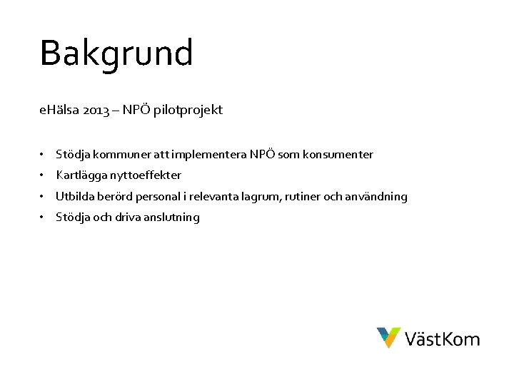 Bakgrund e. Hälsa 2013 – NPÖ pilotprojekt • Stödja kommuner att implementera NPÖ som