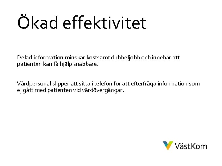 Ökad effektivitet Delad information minskar kostsamt dubbeljobb och innebär att patienten kan få hjälp