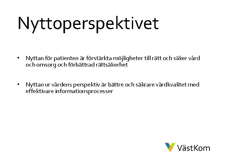 Nyttoperspektivet • Nyttan för patienten är förstärkta möjligheter till rätt och säker vård och