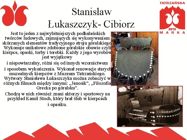 Stanisław Łukaszczyk- Cibiorz Jest to jeden z najwybitniejszych podhalańskich twórców ludowych, zajmujących się wykonywaniem