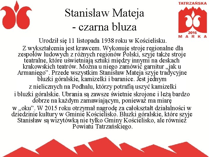 Stanisław Mateja - czarna bluza Urodził się 11 listopada 1938 roku w Kościelisku. Z