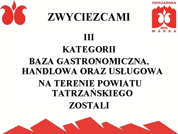 ZWYCIEZCAMI III KATEGORII BAZA GASTRONOMICZNA, HANDLOWA ORAZ USŁUGOWA NA TERENIE POWIATU TATRZAŃSKIEGO ZOSTALI 