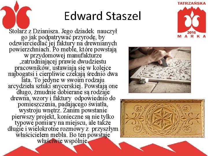 Edward Staszel Stolarz z Dzianisza. Jego dziadek nauczył go jak podpatrywać przyrodę, by odzwierciedlać