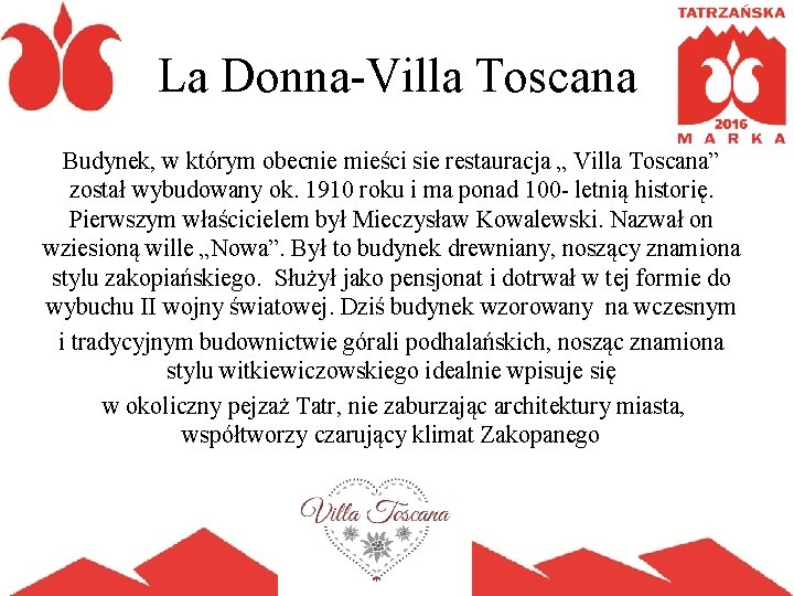 La Donna-Villa Toscana Budynek, w którym obecnie mieści sie restauracja „ Villa Toscana” został