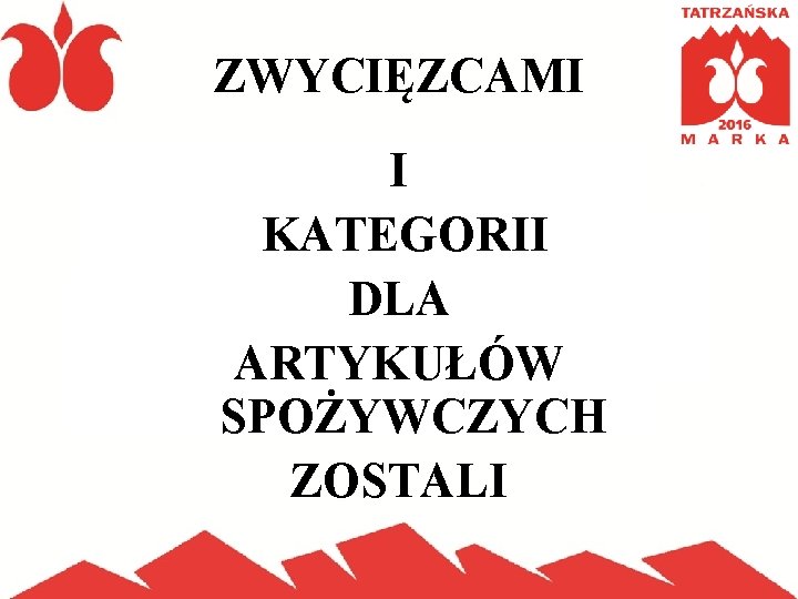 ZWYCIĘZCAMI I KATEGORII DLA ARTYKUŁÓW SPOŻYWCZYCH ZOSTALI 