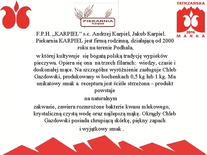 F. P. H. „KARPIEL” s. c. Andrzej Karpiel, Jakub Karpiel. Piekarnia KARPIEL jest firmą