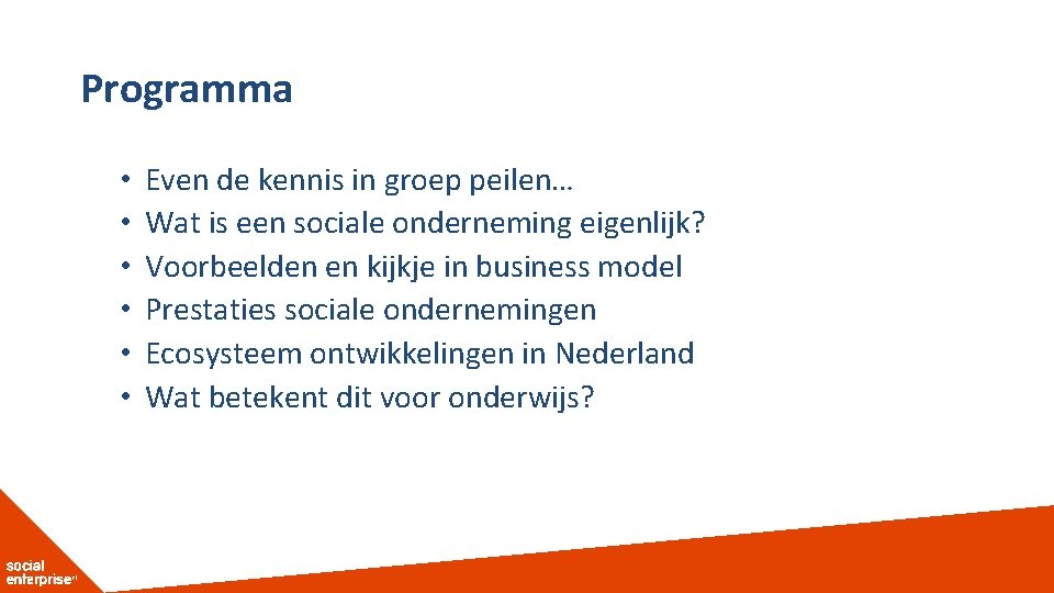 Programma • • • Even de kennis in groep peilen… Wat is een sociale