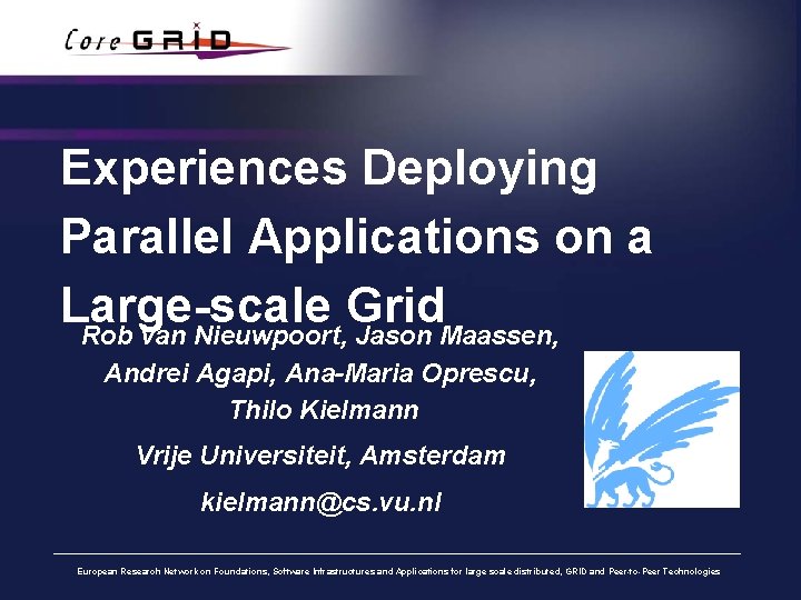 Experiences Deploying Parallel Applications on a Large-scale Grid Rob van Nieuwpoort, Jason Maassen, Andrei