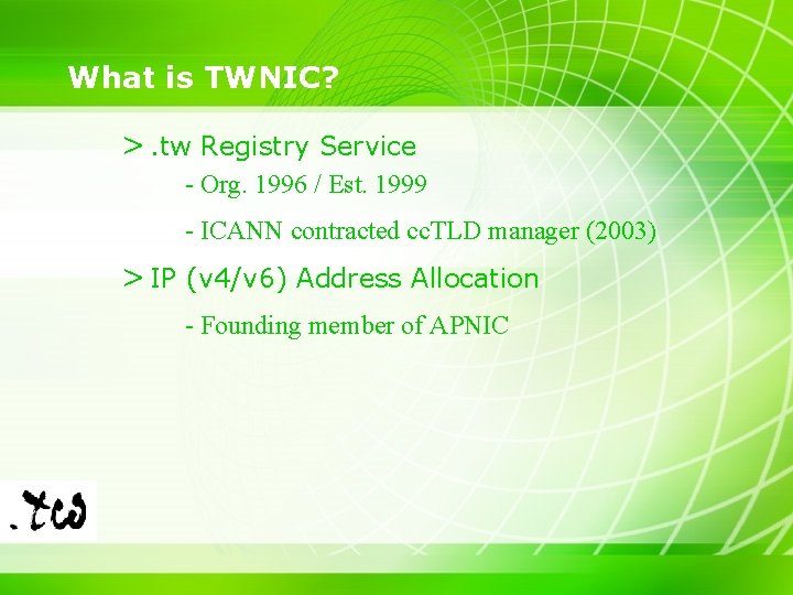 What is TWNIC? >. tw Registry Service - Org. 1996 / Est. 1999 -