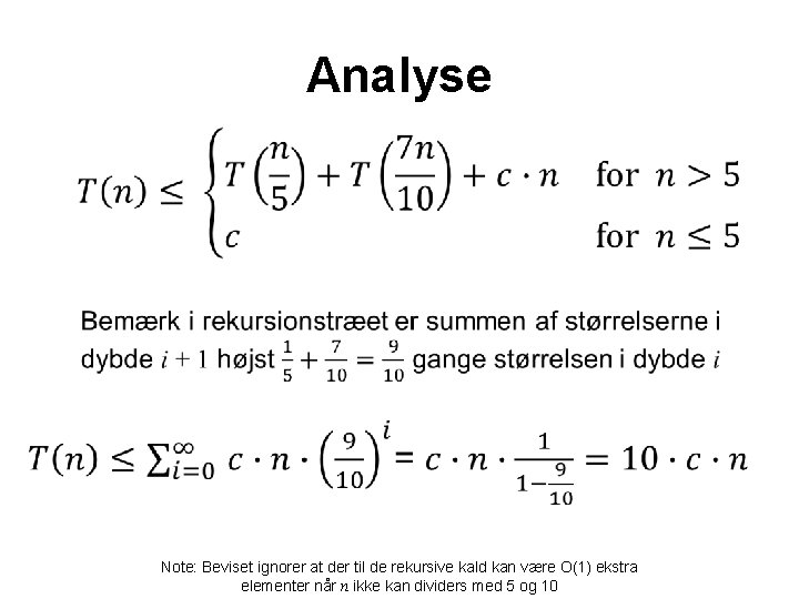 Analyse • Note: Beviset ignorer at der til de rekursive kald kan være O(1)